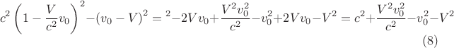 $$
c^2\left(1-\frac V{c^2}v_0\right)^2-\left(v_0-V\right)^2=с^2-2Vv_0+\frac{V^2v_{0}^2}{c^2}-v_{0}^2+2Vv_0-V^2=c^2+\frac{V^2v_{0}^2}{c^2}-v_{0}^2-V^2\eqno(8)
$$