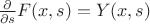 $\frac{\partial}{\partial s} F(x,s)=Y(x,s)$ $\frac{\partial}{\partial s} F(x,s)=Y(x,s)$