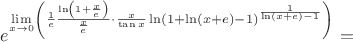$$e^{\lim\limits_{x\rightarrow0}\left(\frac{1}{e}\frac{\ln\left(1+\frac{x}{e}\right)}{\frac{x}{e}}\cdot\frac{x}{\tan{x}}\ln\left(1+\ln(x+e)-1\right)^{\frac{1}{\ln(x+e)-1}}\right)}=$$