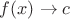 $f(x)\to c$