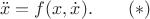$$\ddot x=f(x,\dot x).\qquad (*)$$