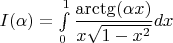 $I(\alpha)=\int\limits_0^1\dfrac{\arctg(\alpha x)}{x\sqrt{1-x^2}}dx$