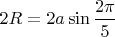 $2R=2a\sin\dfrac{2\pi}{5}$