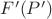 $F'(P')$