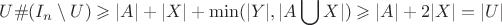 $$ U \# (I_n \setminus U) \geqslant |A| + |X| + \min (|Y| , |A \bigcup X|) \geqslant |A| + 2|X| = |U|$$