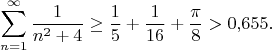 $$
\sum_{n=1}^\infty \frac1{n^2+4}\ge \frac15 + \frac1{16} + \frac\pi8>0{,}655.
$$