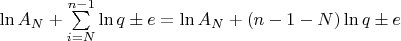 $\ln{A_N} +\sum\limits_{i=N}^{n-1}\ln{q\pm{e}} = \ln{A_N} + (n-1-N)\ln{q\pm{e}}$