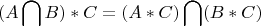 $$
(A\bigcap {B)*C = (A*C)\bigcap \matrix 
   \hfill \cr 
  (B*C) \hfill \cr 
   \hfill \cr 
 \endmatrix  } 
$$
