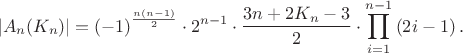 $$\left|A_{n}(K_n)\right|=\left(-1\right)^{\frac{n\left(n-1\right)}{2}}\cdot 2^{n-1}\cdot \frac{3n+2K_n -3}{2}\cdot \prod_{i=1}^{n-1}\left(2i-1\right).$$