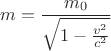 $$m=\dfrac{m_0}{\sqrt{1-\frac{v^2}{c^2}}}$$