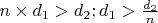 $n \times d_1 > d_2  ;  d_1 > \frac {d_2} n$