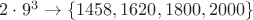 $2\cdot 9^3\to\{1458,1620,1800,2000\}$