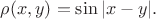 $\rho(x,y)=\sin|x-y|.$