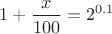 $1+\displaystyle\frac{x}{100}=2^{0.1}$