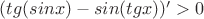 $(tg(sinx)-sin(tgx))'>0$