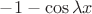 $-1-\cos\lambda x$