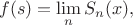 $$
f(s) = \lim\limits_n S_n(x),
$$