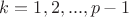 $k=1,2,...,p-1 $