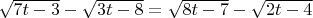 $\sqrt{7t-3}-\sqrt{3t-8}=\sqrt{8t-7}-\sqrt{2t-4}$