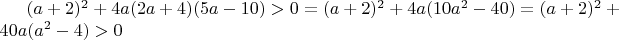 $(a+2)^2 +4a(2a+4)(5a-10) > 0 = (a+2)^2 + 4a(10a^2-40) = (a+2)^2 + 40a(a^2-4) > 0$