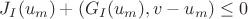 $$J_{I} (u_{m}) +(G_{I}(u_{m}), v-u_{m})\leq 0$$