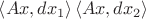 $ \left\langle Ax,dx_1 \right\rangle \left\langle Ax,dx_2 \right\rangle $