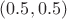 $(0.5, 0.5)$ $(0.5, 0.5)$