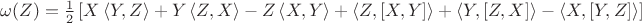 $\omega (Z) = \frac{1}{2} \left[ {X\left\langle {Y,Z} \right\rangle + Y\left\langle {Z,X} \right\rangle - Z\left\langle {X,Y} \right\rangle + \left\langle {Z,[X,Y]} \right\rangle + \left\langle {Y,[Z,X]} \right\rangle - \left\langle {X,[Y,Z]} \right\rangle } \right]$
