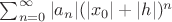 $\sum_{n=0}^\infty |a_n| (|x_0|+|h|)^n$