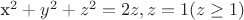 x^2 + y^2 + z^2 =2z, z=1    (z\geq 1)