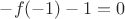 $-f(-1)-1=0$