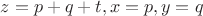 $z=p+q+t,x=p,y=q$