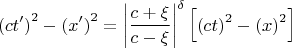 $$\[\left( {ct'} \right)^2  - \left( {x'} \right)^2  = \left| {\frac{{c + \xi }}{{c - \xi }}} \right|^\delta  \left[ {\left( {ct} \right)^2  - \left( x \right)^2 } \right]\]$$