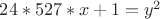 $24*527*x+1=y^2$