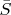 $\bar{S}$