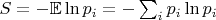 $S=-\mathbb E\ln p_i=-\sum_ip_i\ln p_i$