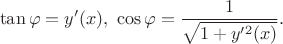 $$\tan\varphi=y'(x), \,\, \cos\varphi=\frac{1}{\sqrt{1+y'^2(x)}}. $$