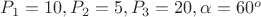 $P_1 = 10, P_2 = 5, P_3 = 20, \alpha = 60^o$