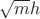 $\sqrt {m} h$