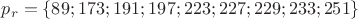 $p_r=\{89;173;191;197;223;227;229;233;251\}$