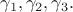 ${\gamma }_{1}, {\gamma }_{2}, {\gamma }_{3}. $