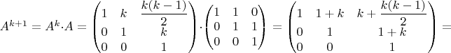 $A^{k+1}=A^{k}\cdot A=\begin{pmatrix}1 & k & \dfrac{k(k-1)}{2}\\
0 & 1 & k\\
0 & 0 & 1
\end{pmatrix}\cdot\begin{pmatrix}1 & 1 & 0\\
0 & 1 & 1\\
0 & 0 & 1
\end{pmatrix}=\begin{pmatrix}1 & 1+k & k+\dfrac{k(k-1)}{2}\\
0 & 1 & 1+k\\
0 & 0 & 1
\end{pmatrix}=$