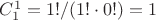 $ C_1^1 = 1! / ( 1! \cdot 0! )  = 1 $