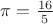 $\pi=\frac{16}{5}$