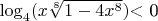 $\[{\log _4}(x\sqrt[8]{{1 - 4{x^8}}})\] < 0$