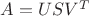 $A=USV^T$