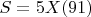 $S = 5 X(91)$