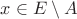 $x\in E\setminus A$