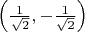 $\left(\frac 1 {\sqrt 2},-\frac 1 {\sqrt 2}\right)$
