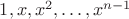 $1,x,x^2,\ldots,x^{n-1}$